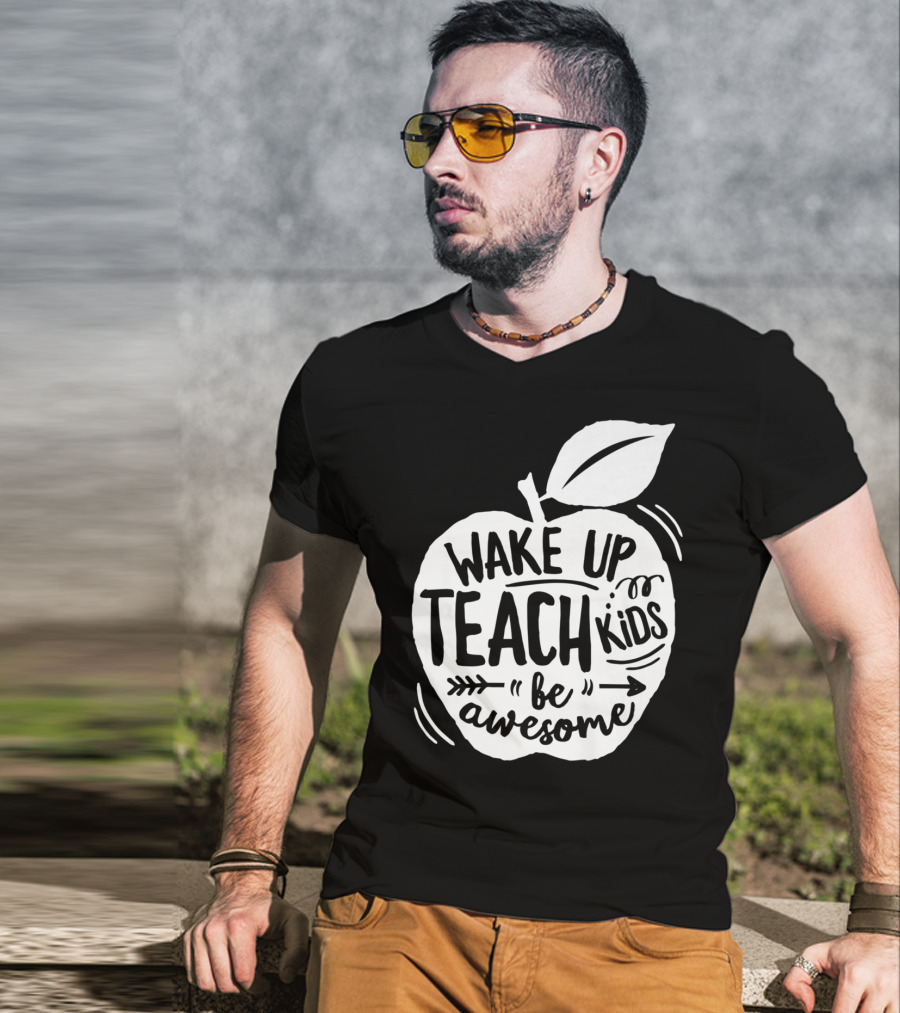 Wake Up Teach Kids Be Awesome Apple Teacher T-Shirt