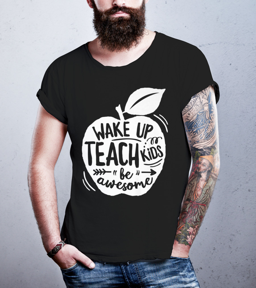 Wake Up Teach Kids Be Awesome Apple Teacher T-Shirt