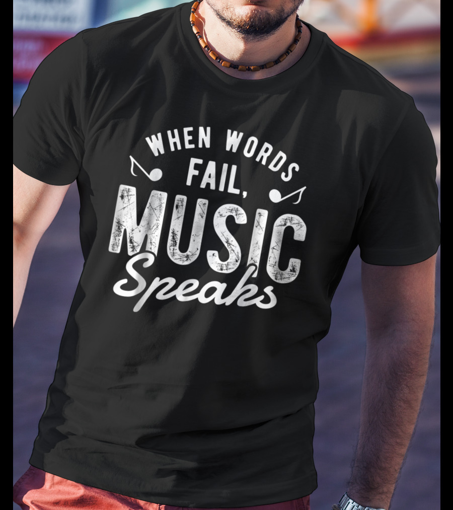 When Words Fail Music Speaks Musician Notes T-Shirt