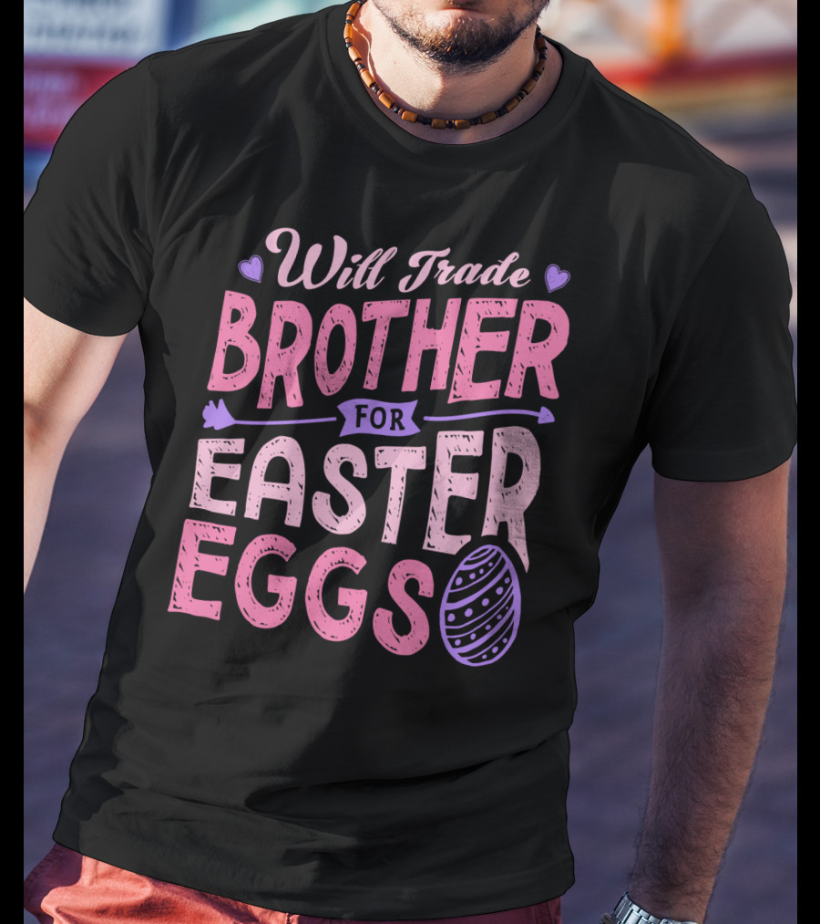 Will Trade Brother For Easter Eggs Candy Boys Girls 19 T-Shirt