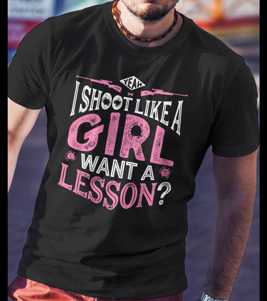 Yeah I Shoot Like A Girl Want A Lesson Hunting Women4 T-Shirt
