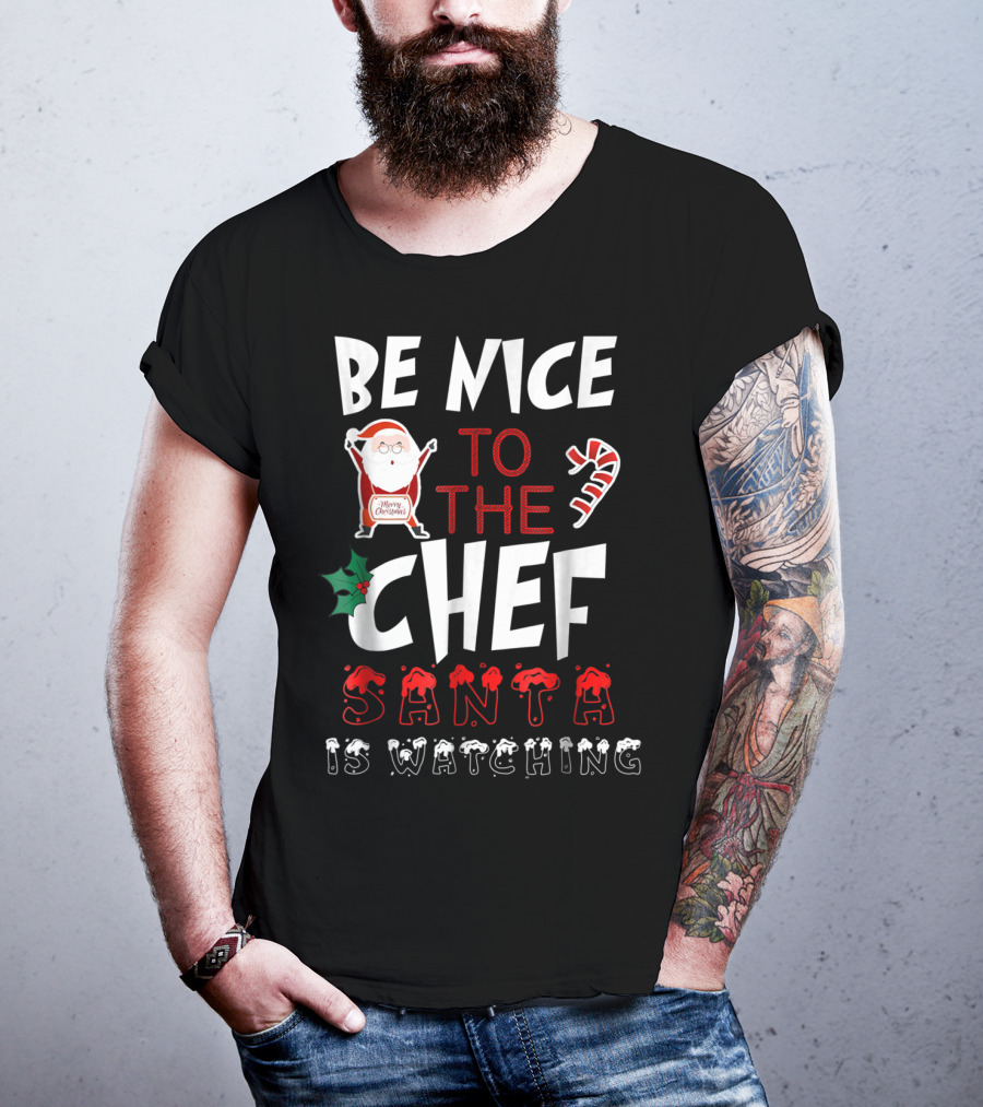 Be Nice To The Chef Santa Is Watching Merry Christmas T-Shirt
