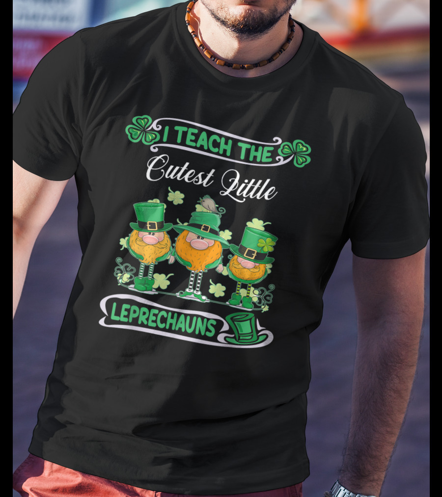 I Teach The Cutest Little Leprechauns St Patricks Day Teacher T-Shirt