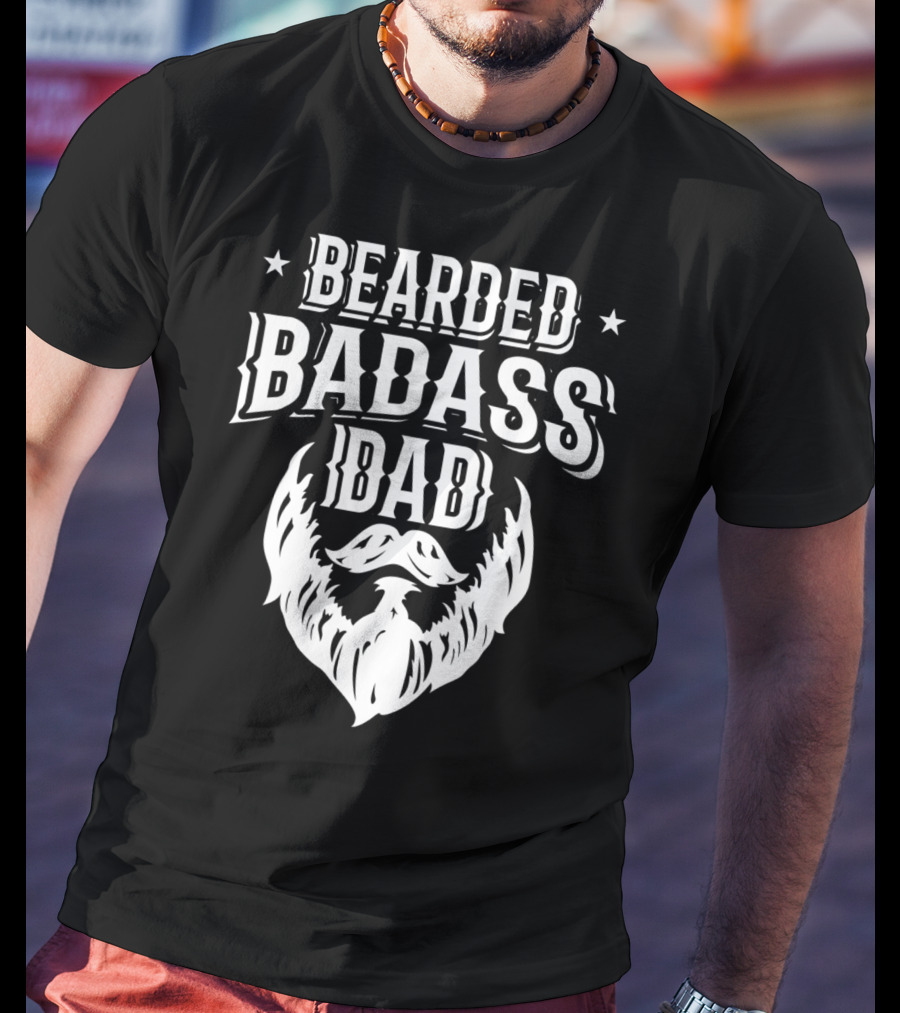 Bearded Badass Dad Bold Beard Funny Daddy T-Shirt