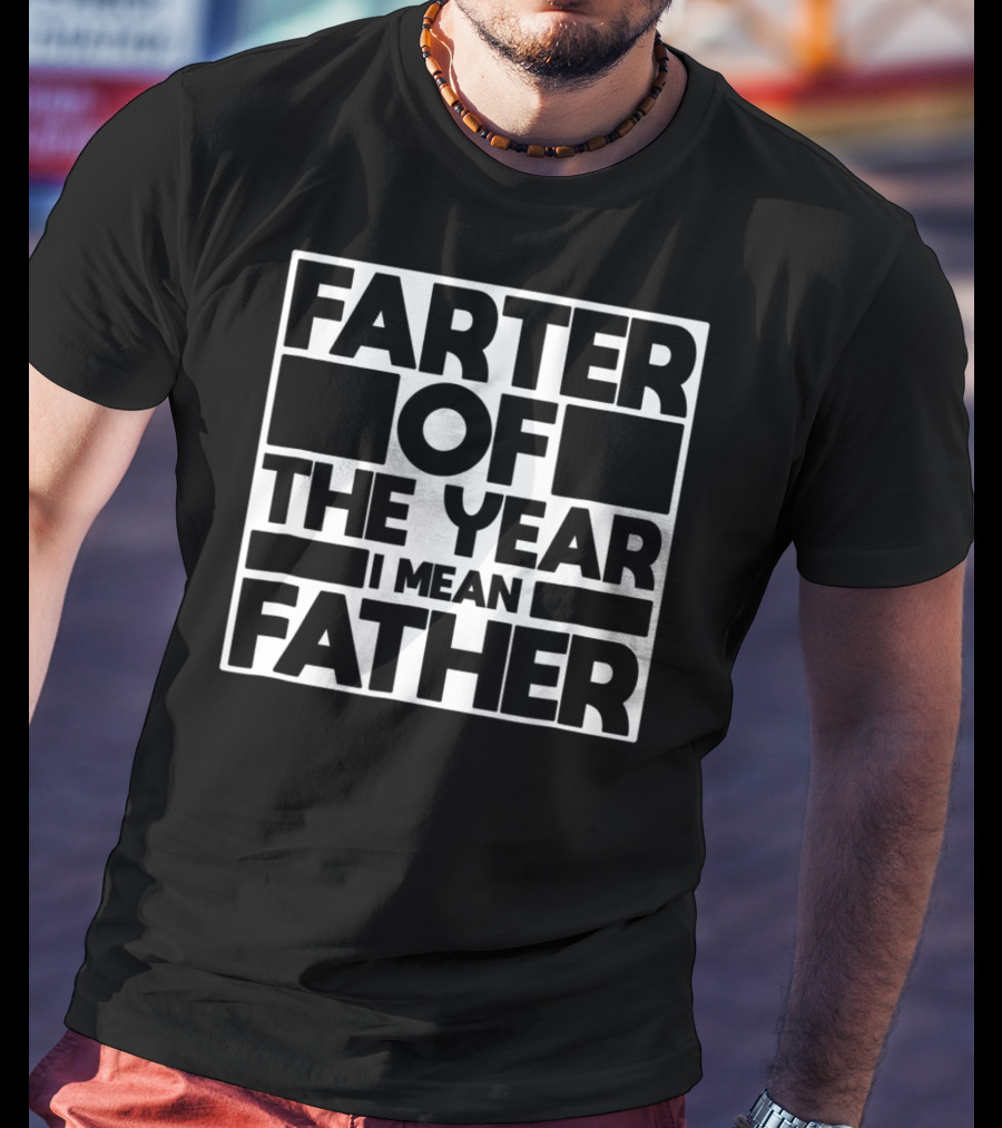Farter Of The Year I Mean Father Of The Year Dad62 T-Shirt