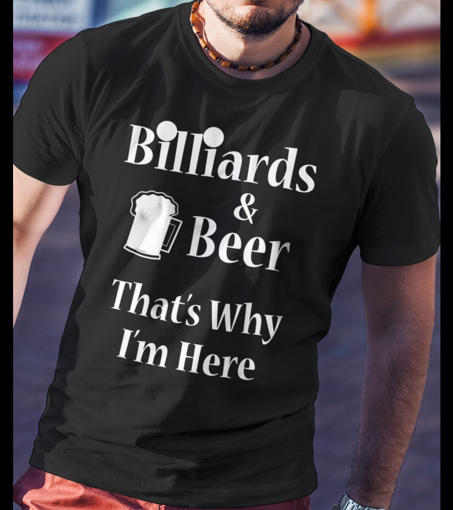 Billiards Beer That's Why I'm Here Funny Pool Joke T-Shirt