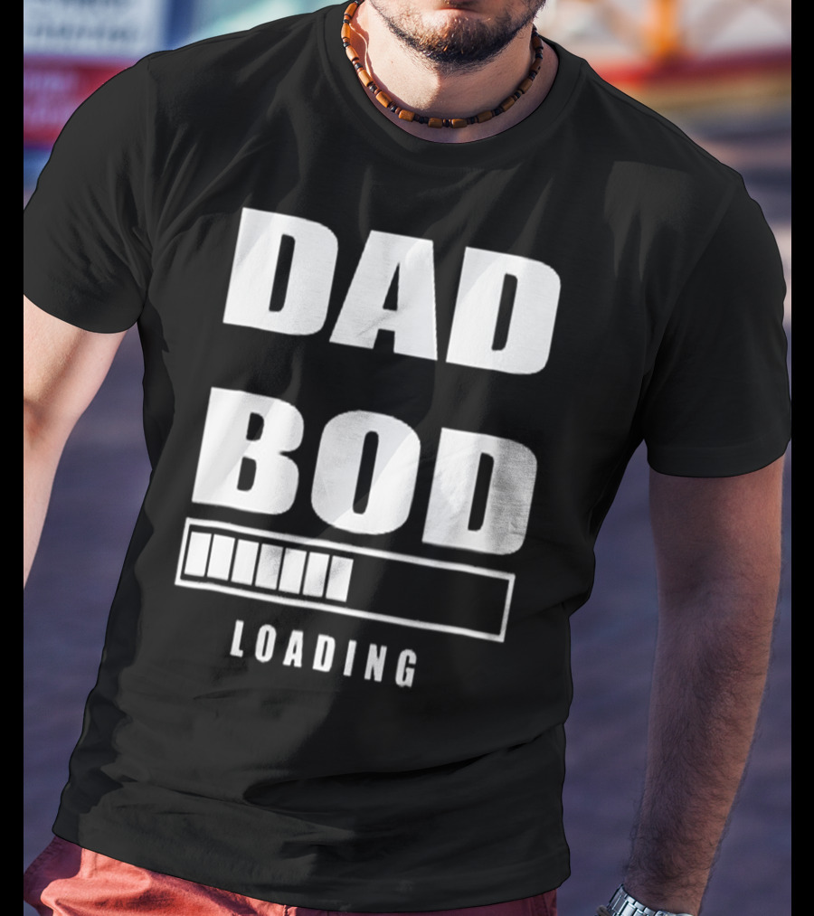 DAD BOD LOADING Progress Bar T-Shirt