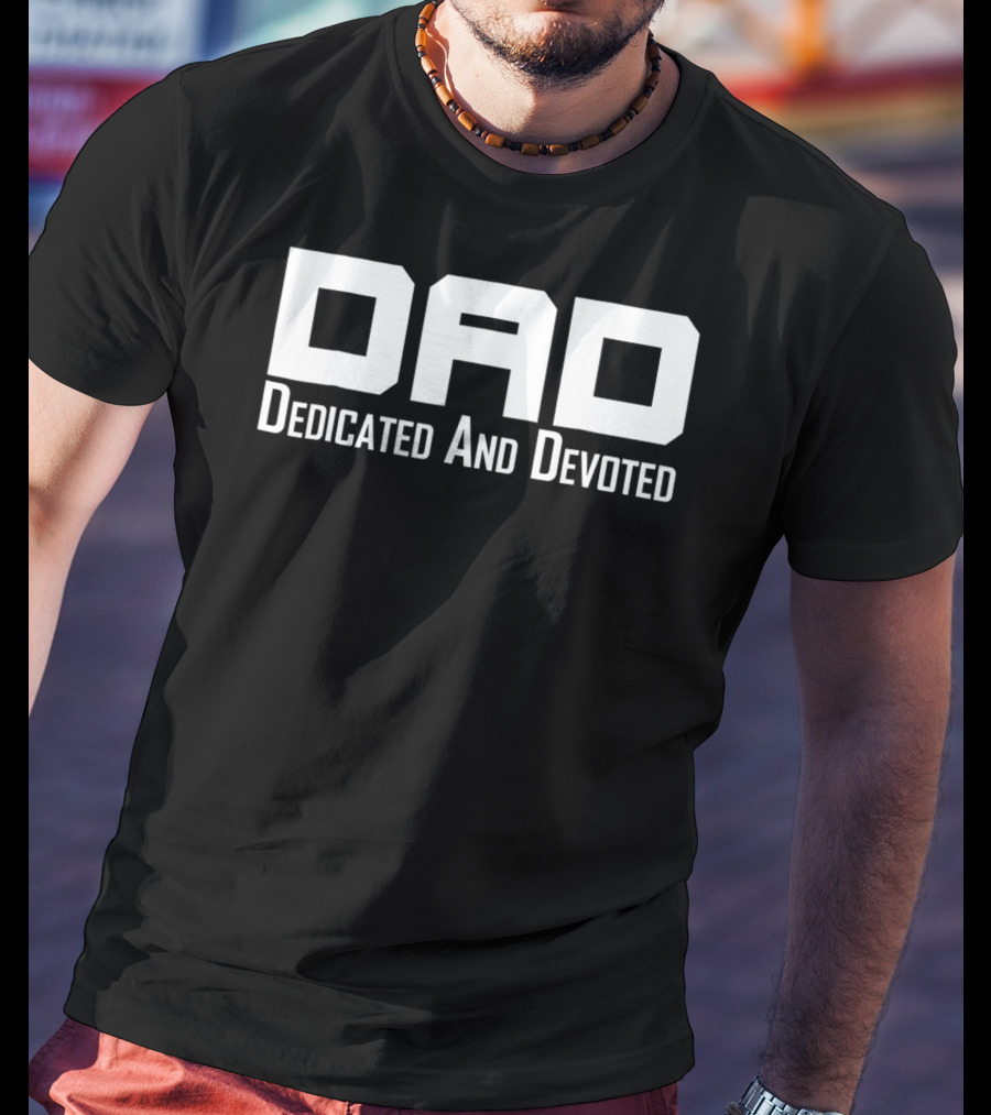Dad Dedicated And Devoted Father T-Shirt