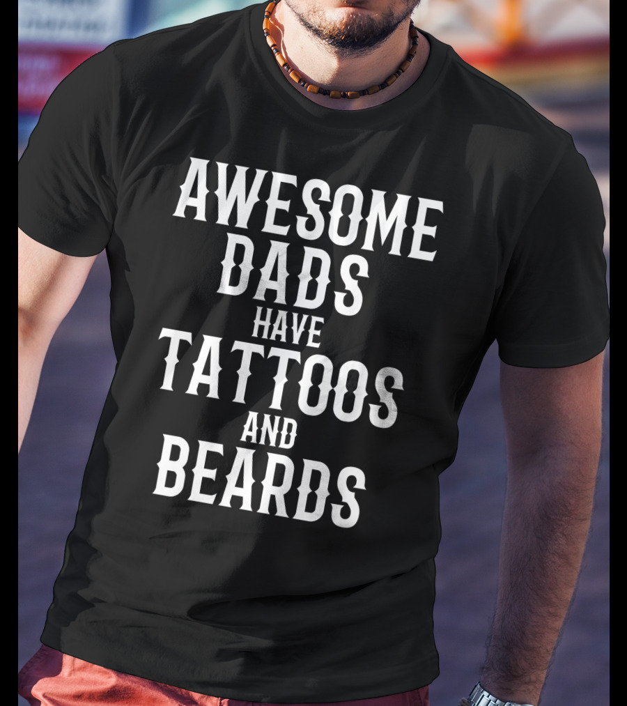 Awesome Dads Have Tattoos And Beards Father Husband Christmas75 T-Shirt