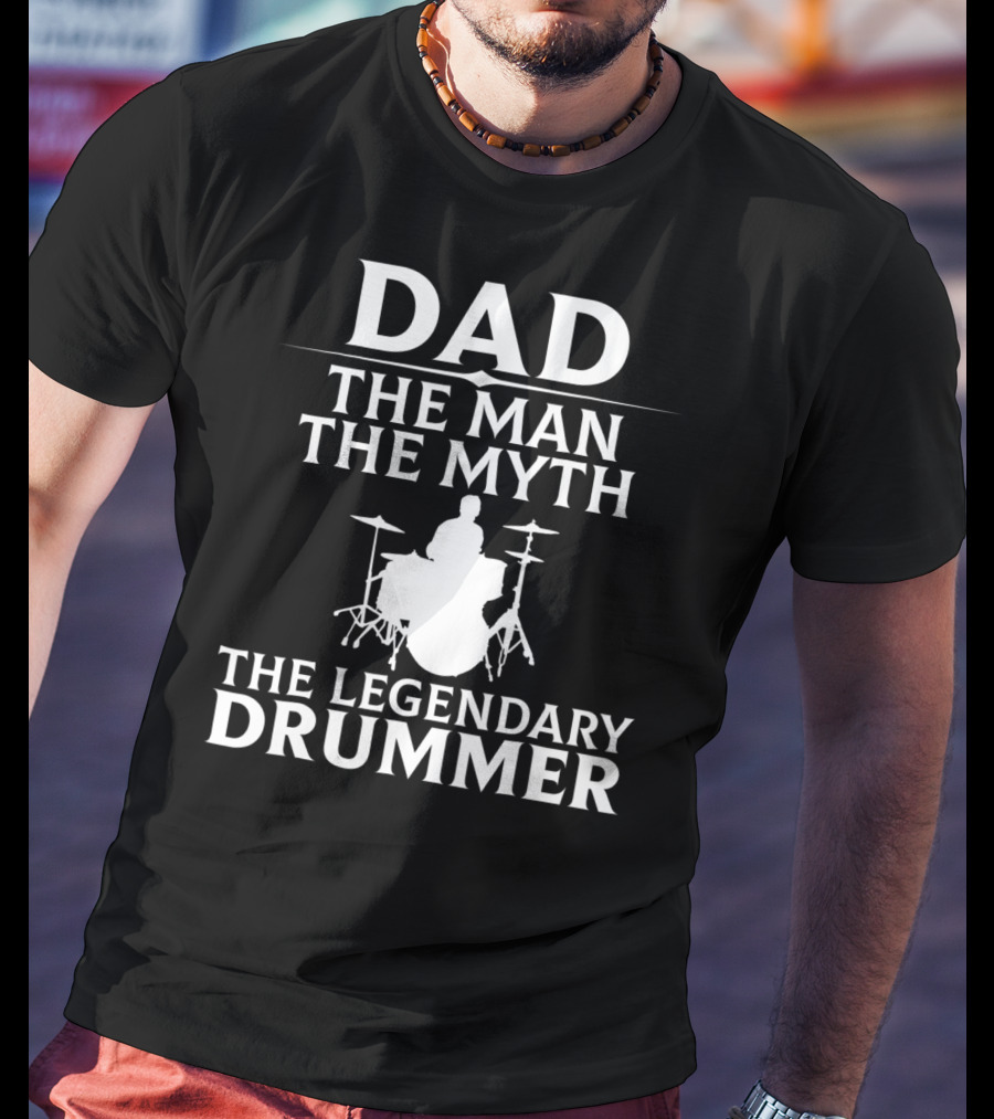 Dad The Man The Myth The Legendary Drummer T-Shirt
