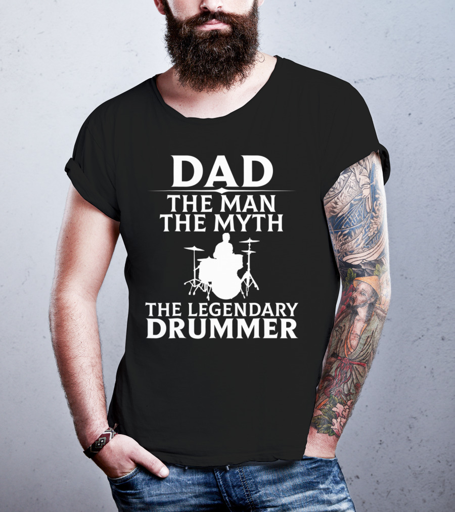 Dad The Man The Myth The Legendary Drummer T-Shirt