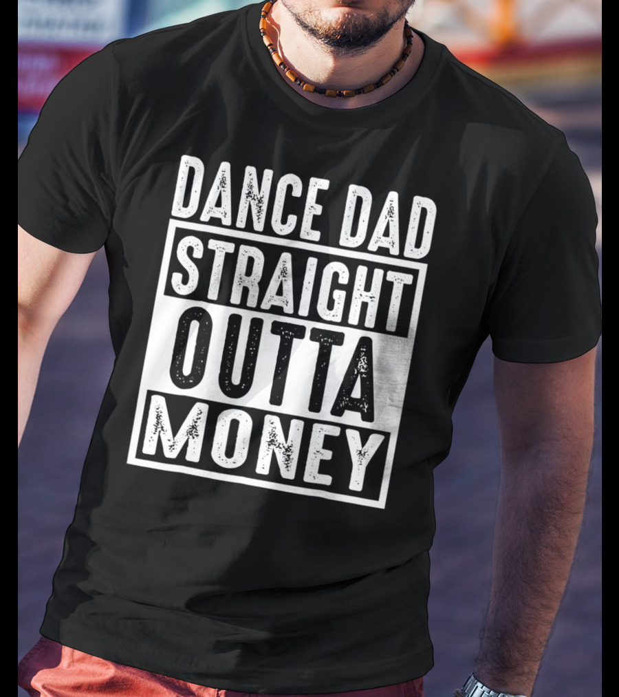 Dance Dad Straight Outta Money T-Shirt