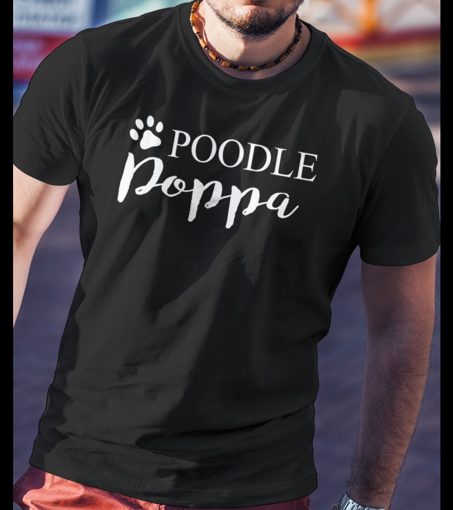 Poodle Poppa Dog Lover Proud Poodle Dad Tee29 T-Shirt