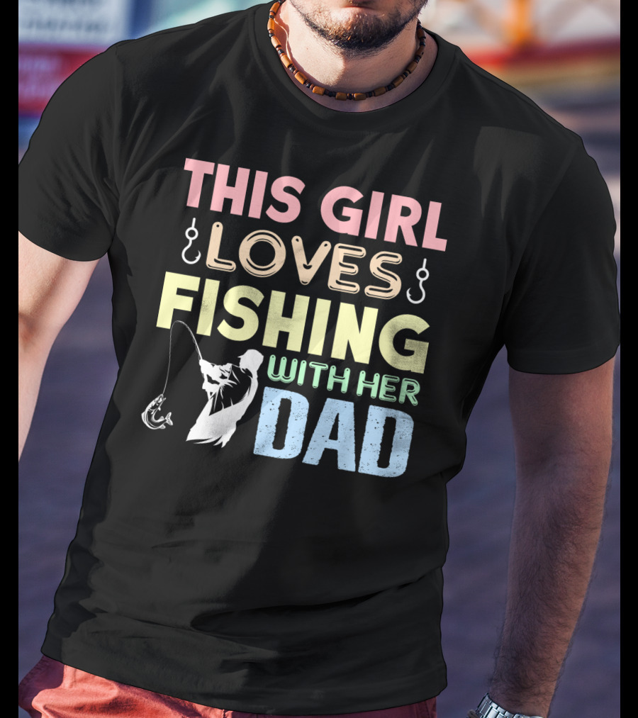 This Girl Loves Fishing With Her Dad Hook And Rod T-Shirt