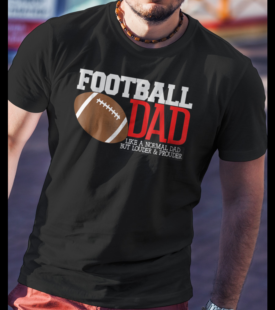 Football Dad Like A Normal Dad But Louder And Prouder T-Shirt