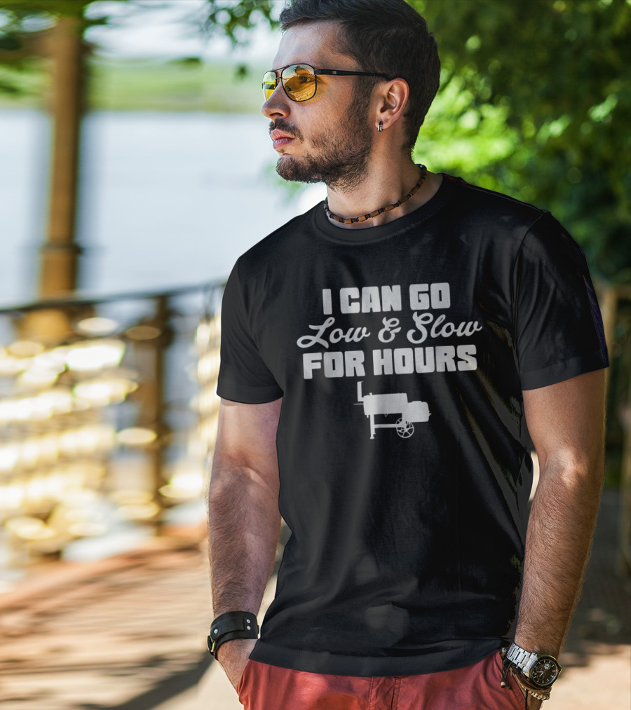 I Can Go Low And Slow For Hours BBQ Pit Offset Smoker Pitmaster T-Shirt