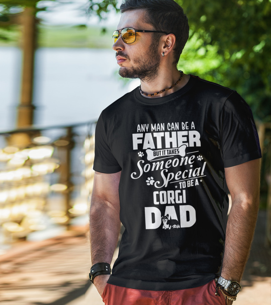 Any Man Can Be A Father But It Takes Someone Special To Be A Corgi Dad Funny Cute Corgi Lover65 T-Shirt