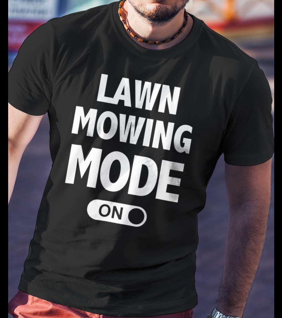 Funny Dad Or Husband Lawn Mowing Mode On Switch T-Shirt