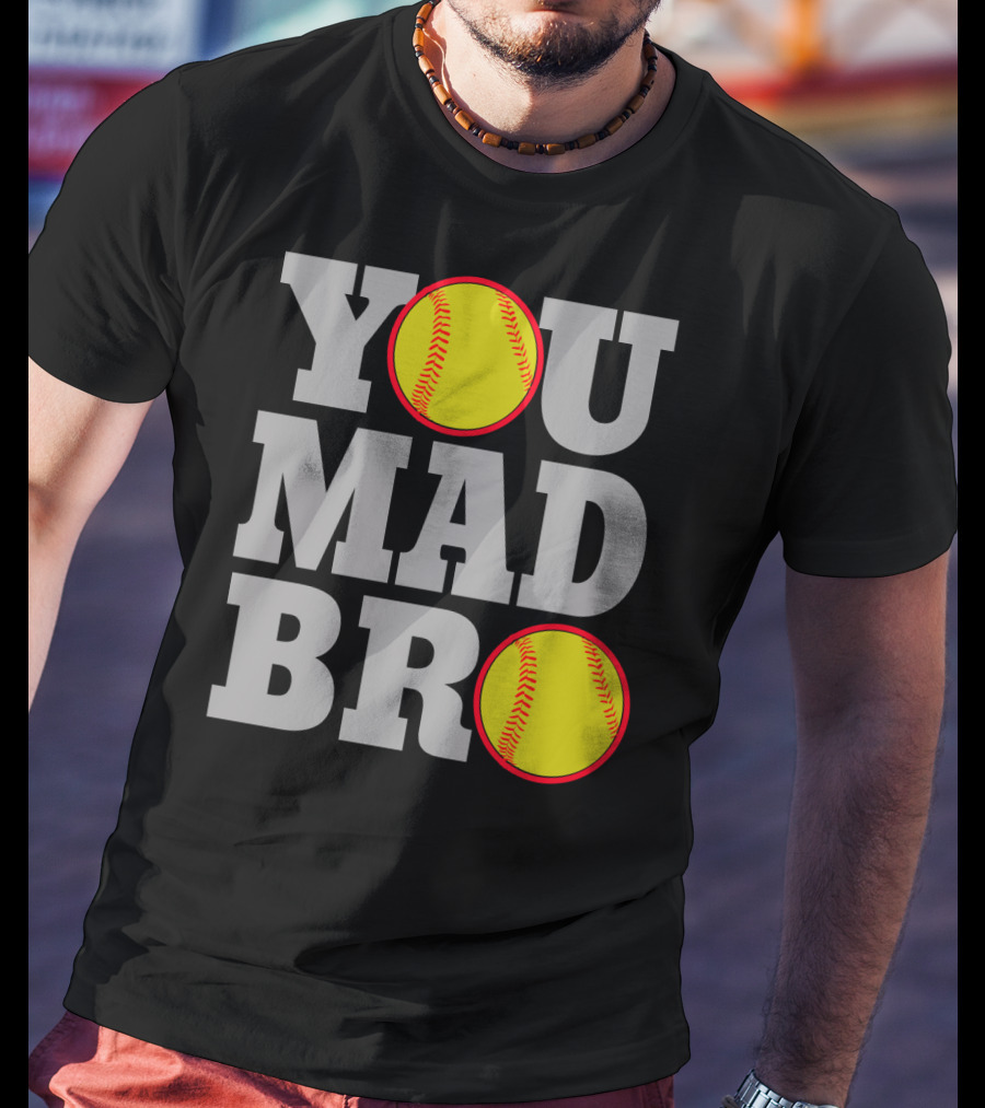 You Mad Bro Funny Softball Player T-Shirt