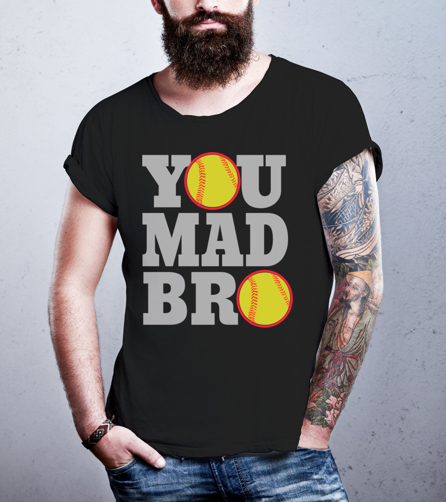You Mad Bro Funny Softball Player T-Shirt