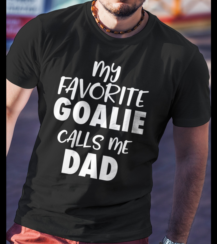My Favorite Goalie Calls Me Dad T-Shirt