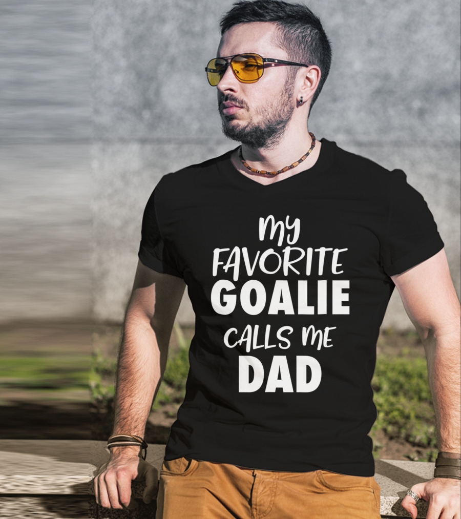 My Favorite Goalie Calls Me Dad T-Shirt