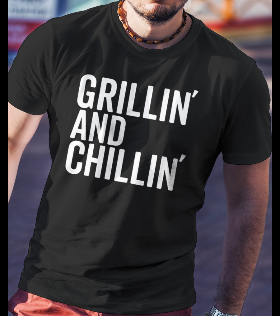 Grillin And Chillin Grillin Chillin T-Shirt