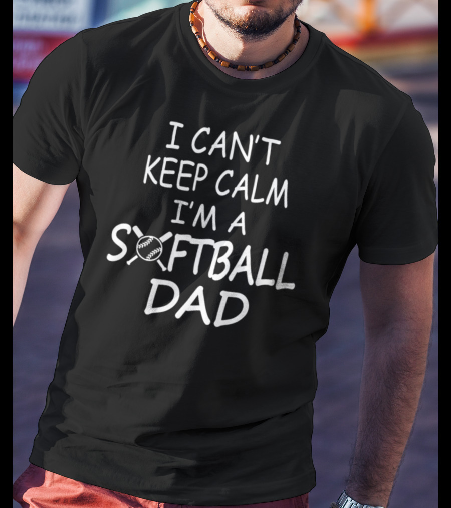 I Can't Keep Calm I'm A Softball Dad T-Shirt