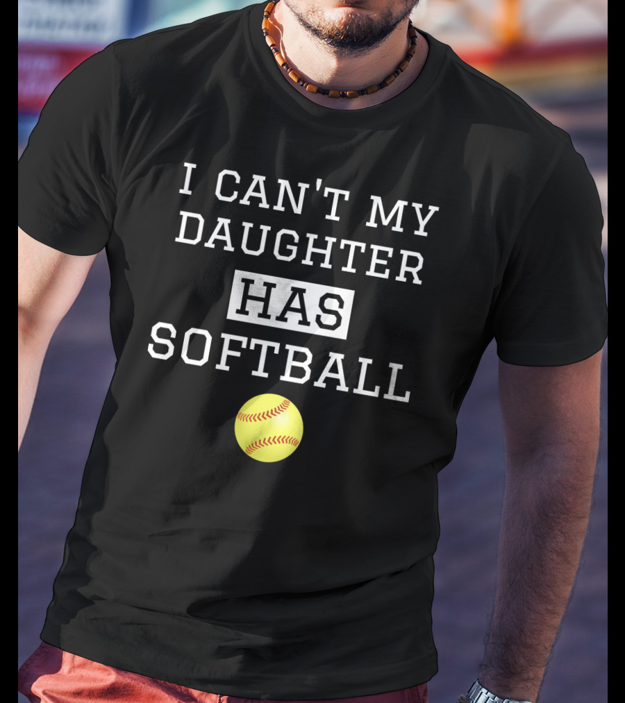 I Can't My Daughter Has Softball With Yellow Softball Image T-Shirt