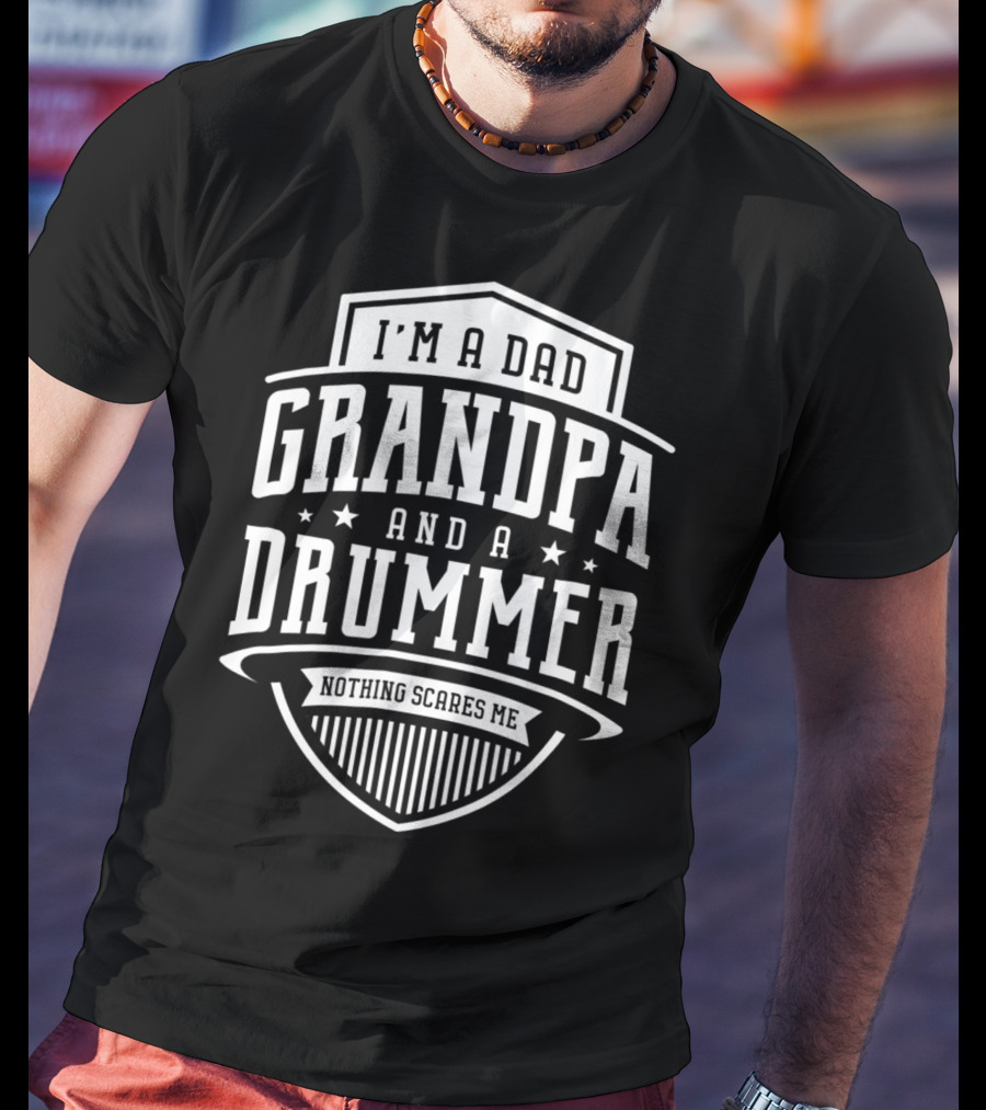 I'm A Dad Grandpa And A Drummer Nothing Scares Me T-Shirt