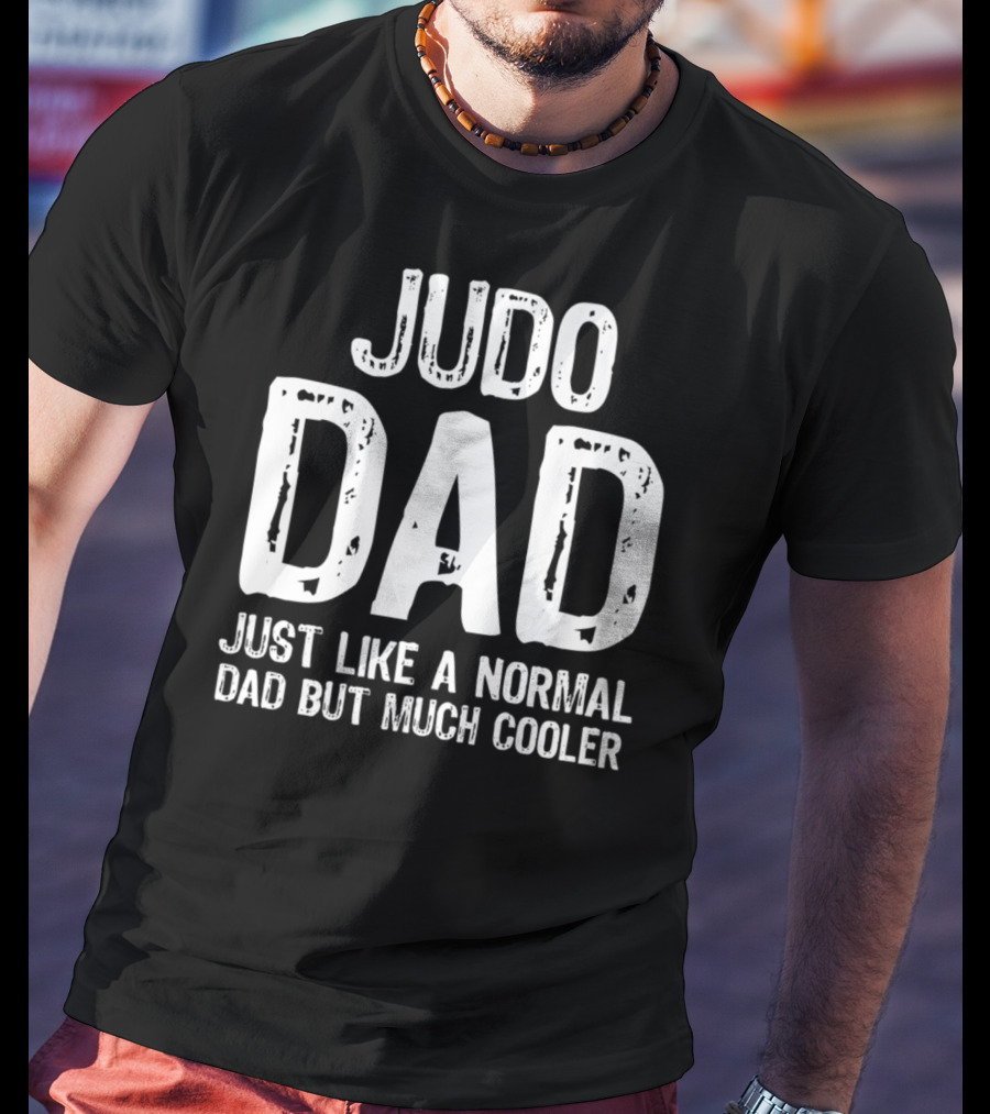 Judo Dad Just Like A Normal Dad But Much Cooler T-Shirt