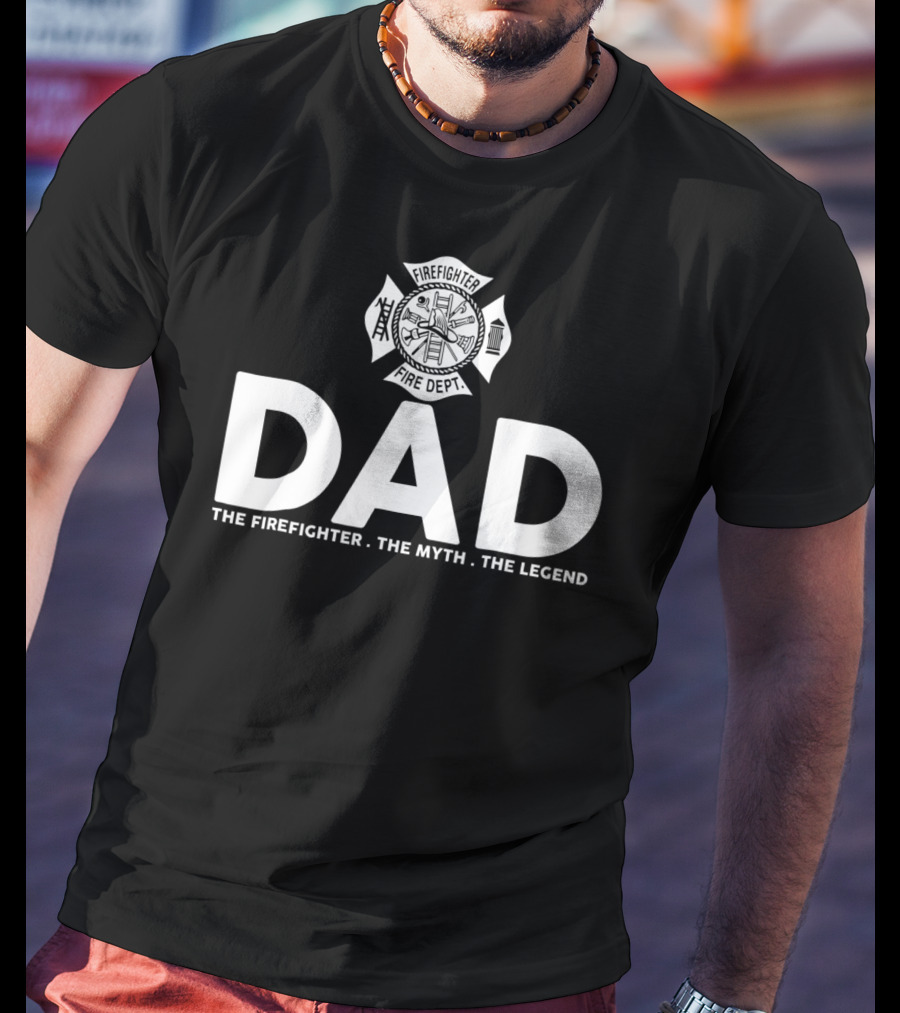 Dad Firefighter Fire Dept The Myth The Legend T-Shirt