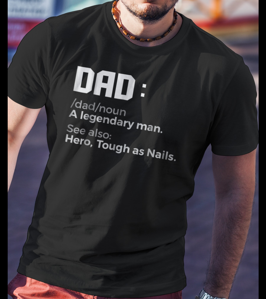 Dad Noun A Legendary Man Hero Tough As Nails T-Shirt