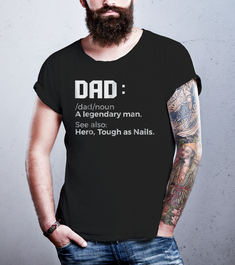 Dad Noun A Legendary Man Hero Tough As Nails T-Shirt