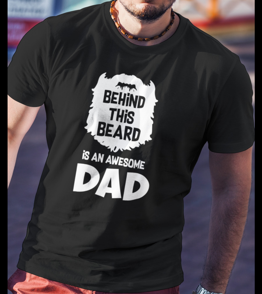 Behind This Beard Is An Awesome Dad Mens Funny Ideas For Father27 T-Shirt