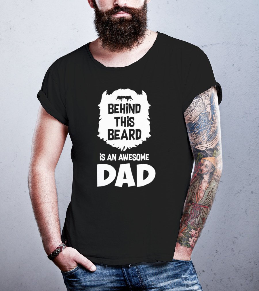 Behind This Beard Is An Awesome Dad Mens Funny Ideas For Father27 T-Shirt