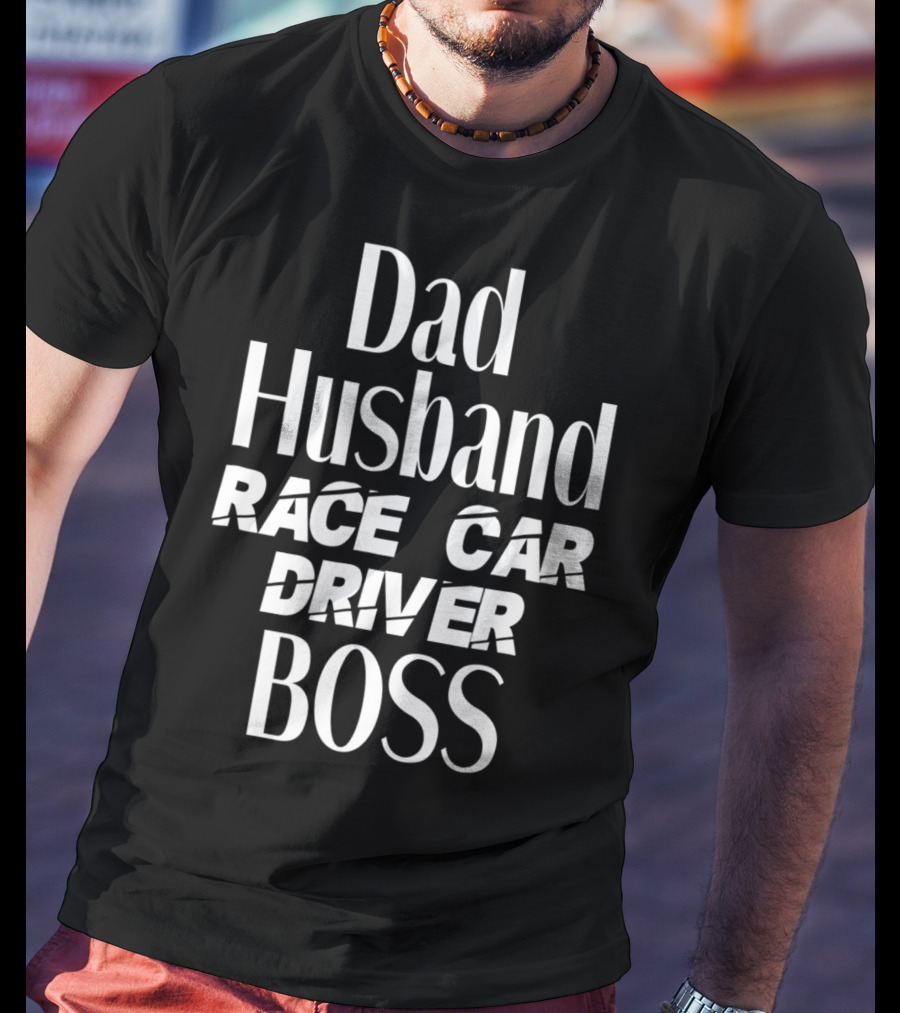 Dad Husband Race Car Driver Boss T-Shirt