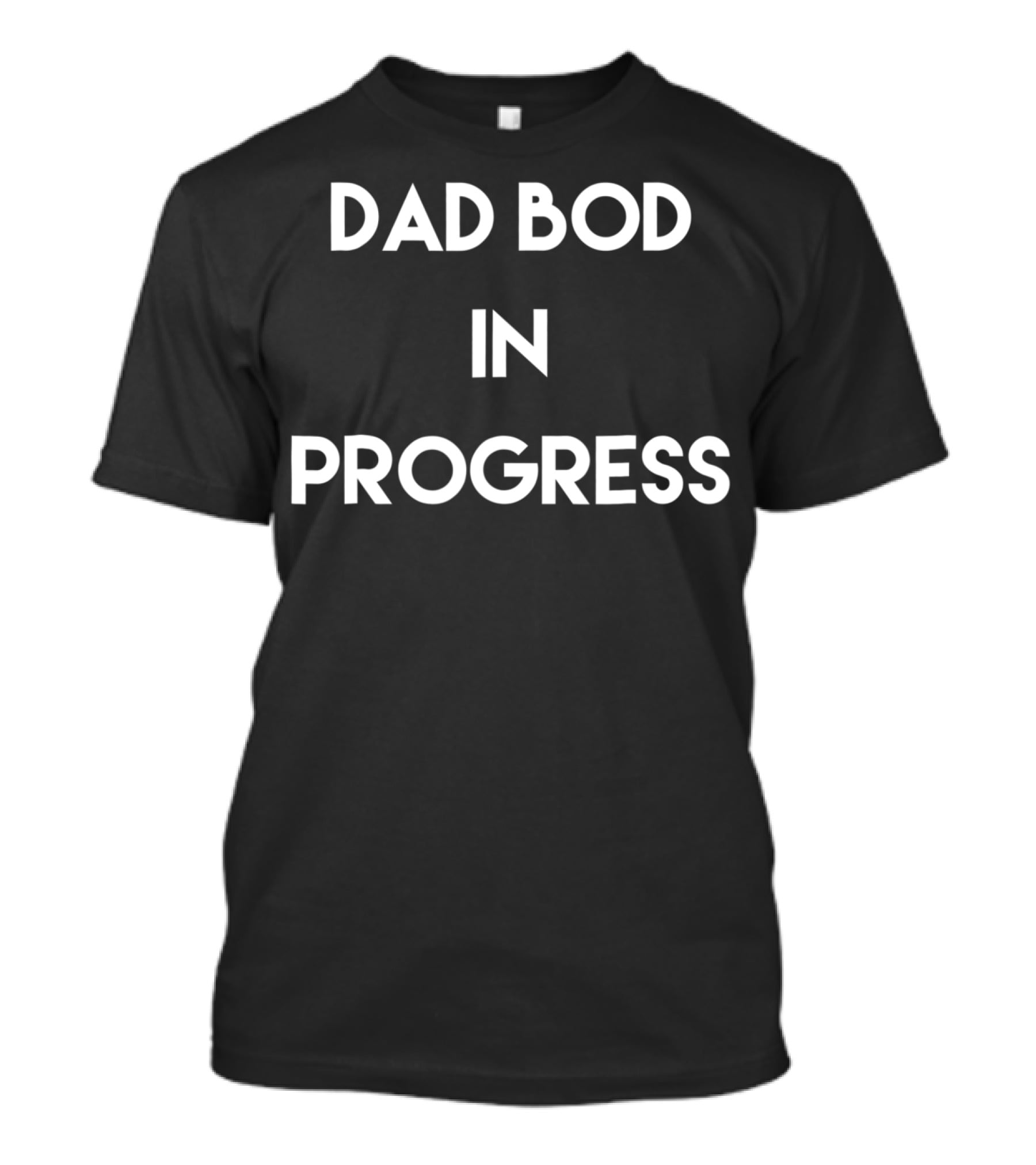 Dad Bod In Progress Funny Mens Shirt S25 T-Shirt