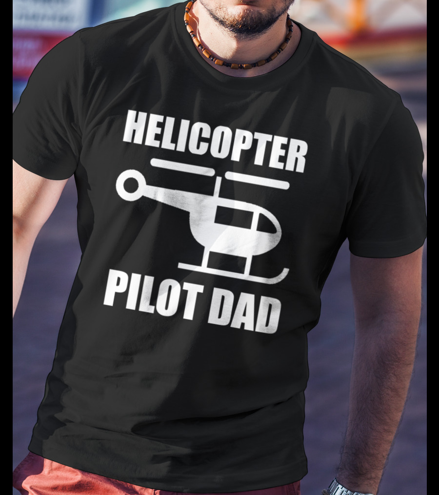 HELICOPTER PILOT DAD T-Shirt