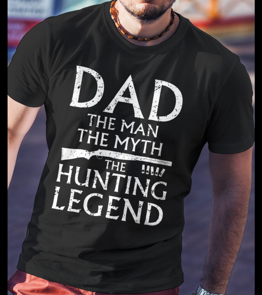 Dad The Man The Myth The Hunting Legend T-Shirt