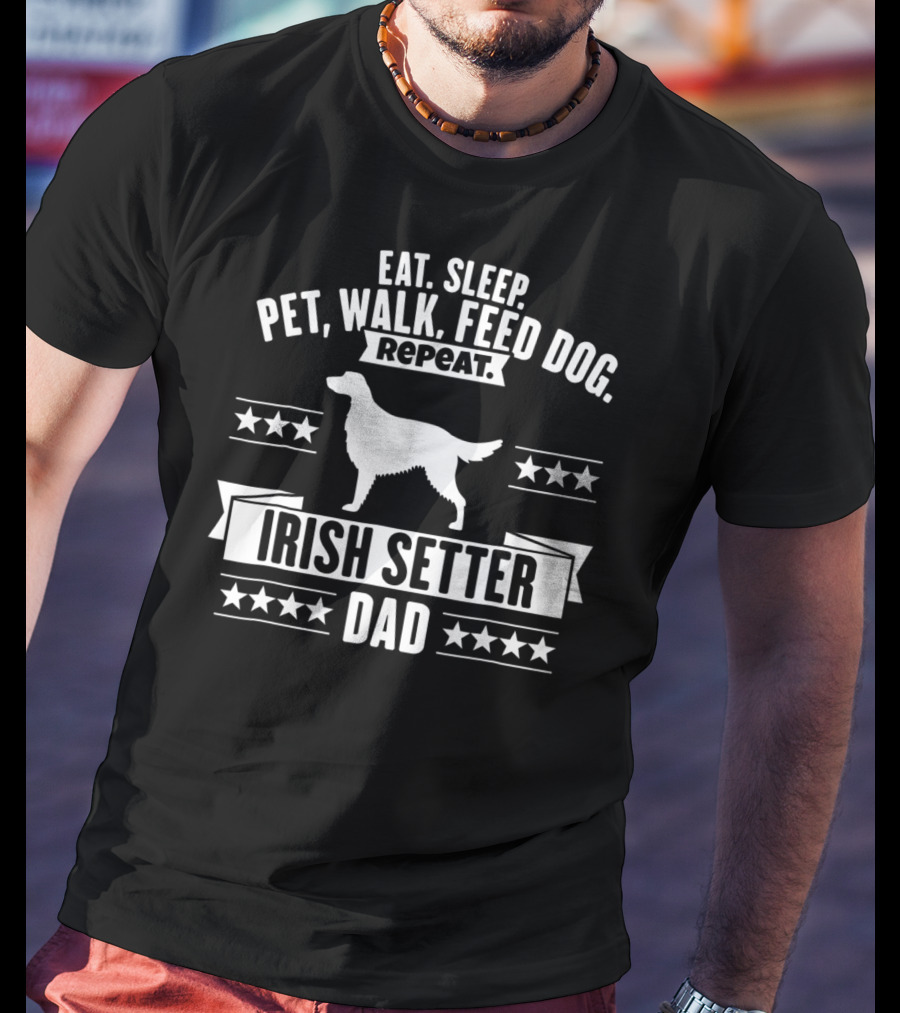 Eat Sleep Pet Walk Feed Dog Repeat Irish Setter Dad T-Shirt