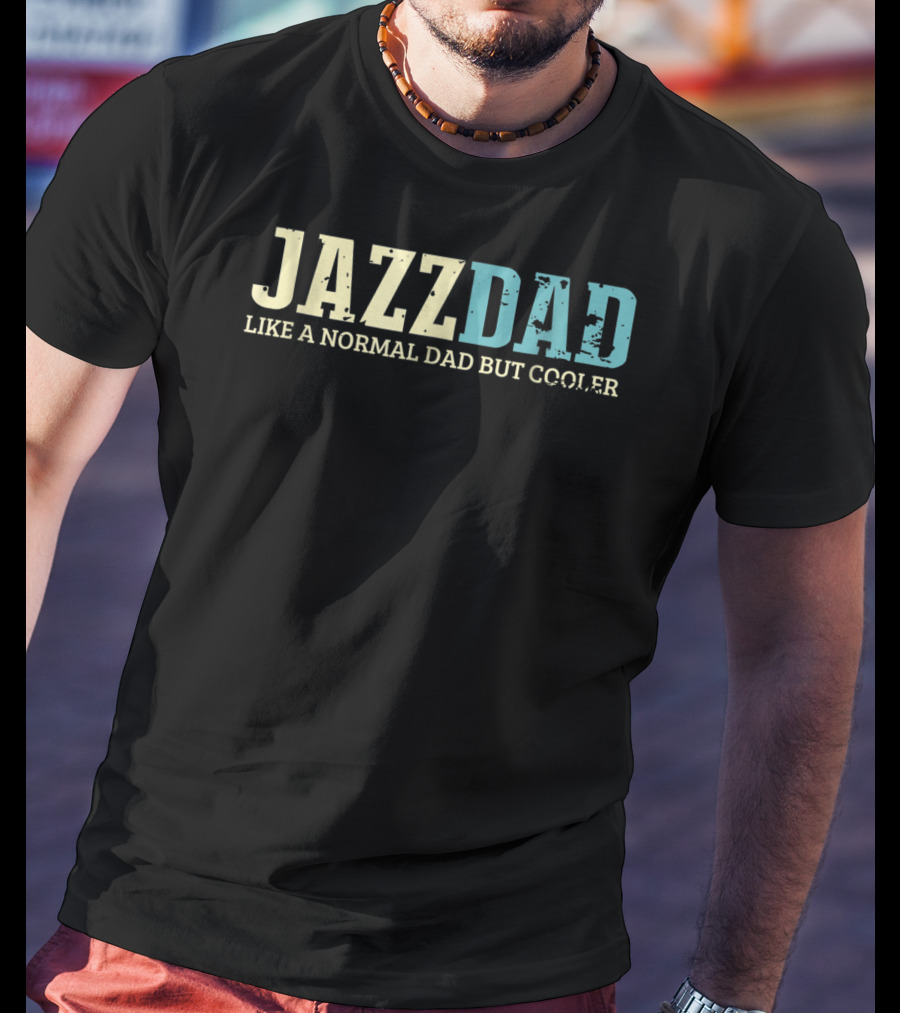 Jazz Dad Like A Normal Dad But Cooler Jazz Music Lovers38 T-Shirt