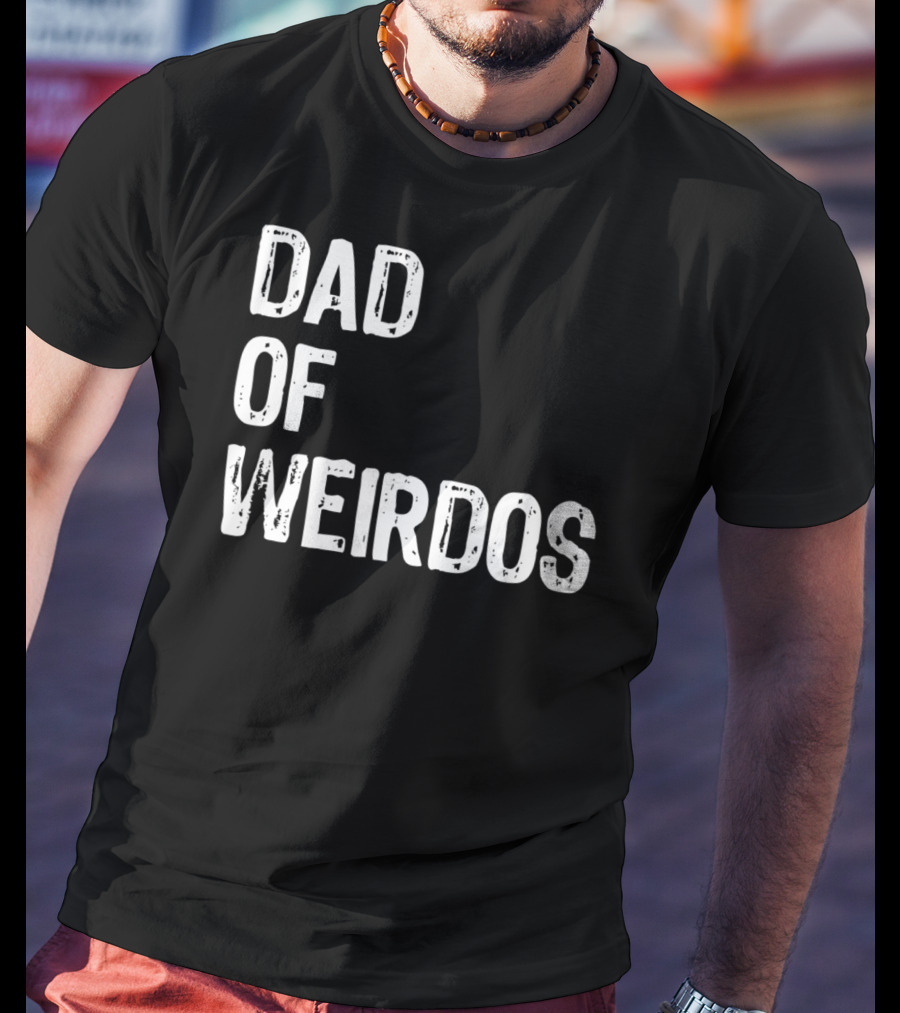 Mens DAD Of Weirdos Funny Weird Dad T-Shirt