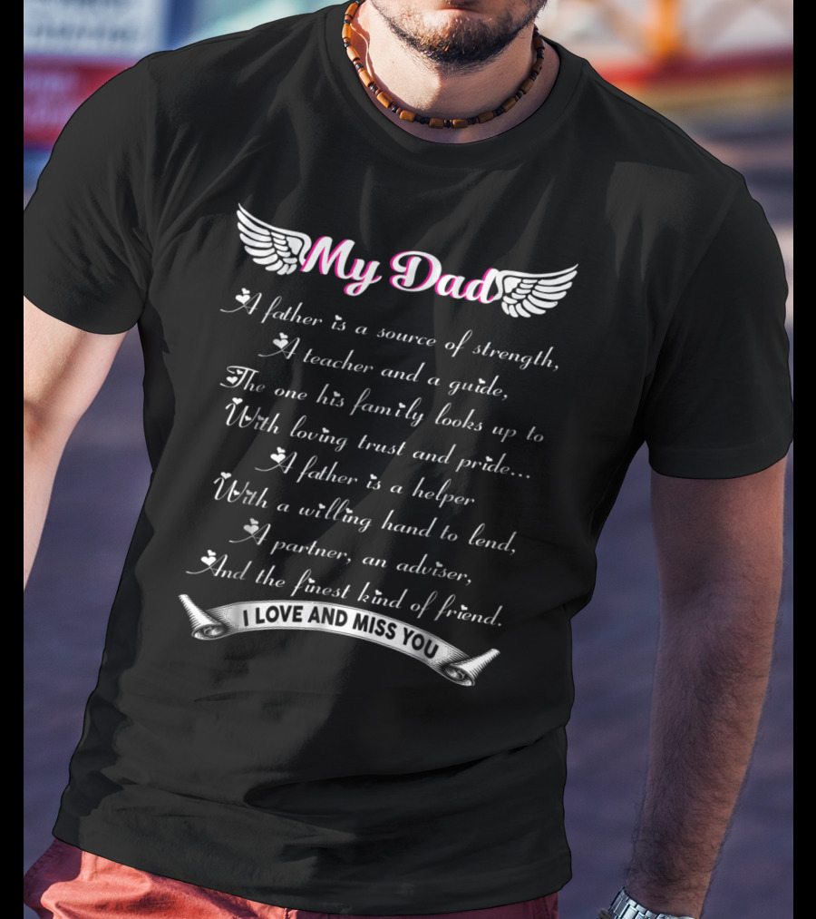 My Dad A Father Is A Source Of Strength I Love And Miss You T-Shirt