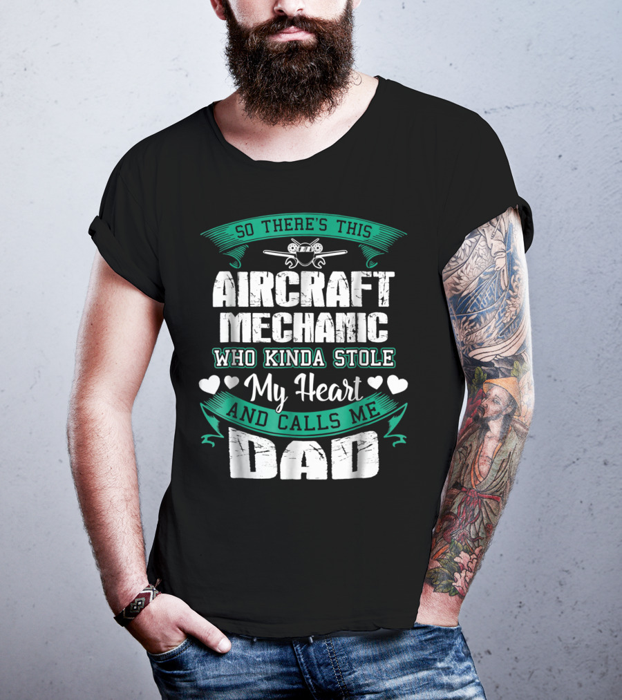 So There's This Aircraft Mechanic Who Kinda Stole My Heart And Calls Me Dad T-Shirt
