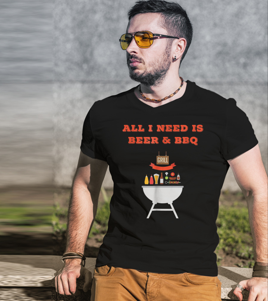 ALL I NEED IS BEER And BBQ Grill Dad Pun T-Shirt