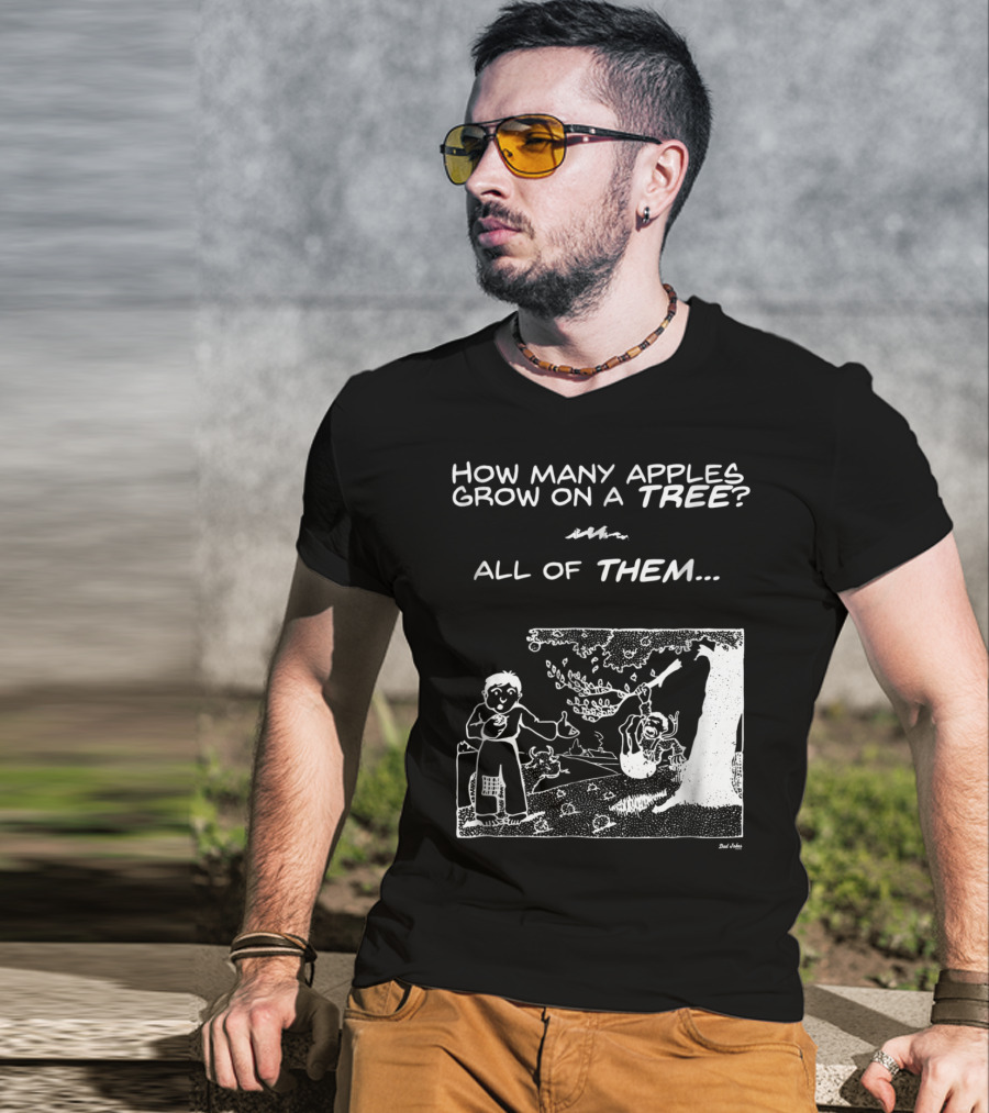 How Many Apples Grow On A Tree All Of Them Apple Tree Apples Comic Joke Humor Dad Pun Jokes T-Shirt