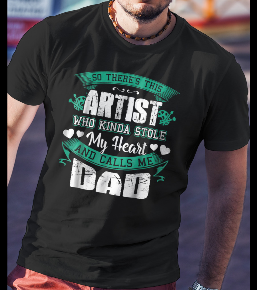 So There's This Artist Who Kinda Stole My Heart And Calls Me Dad T-Shirt
