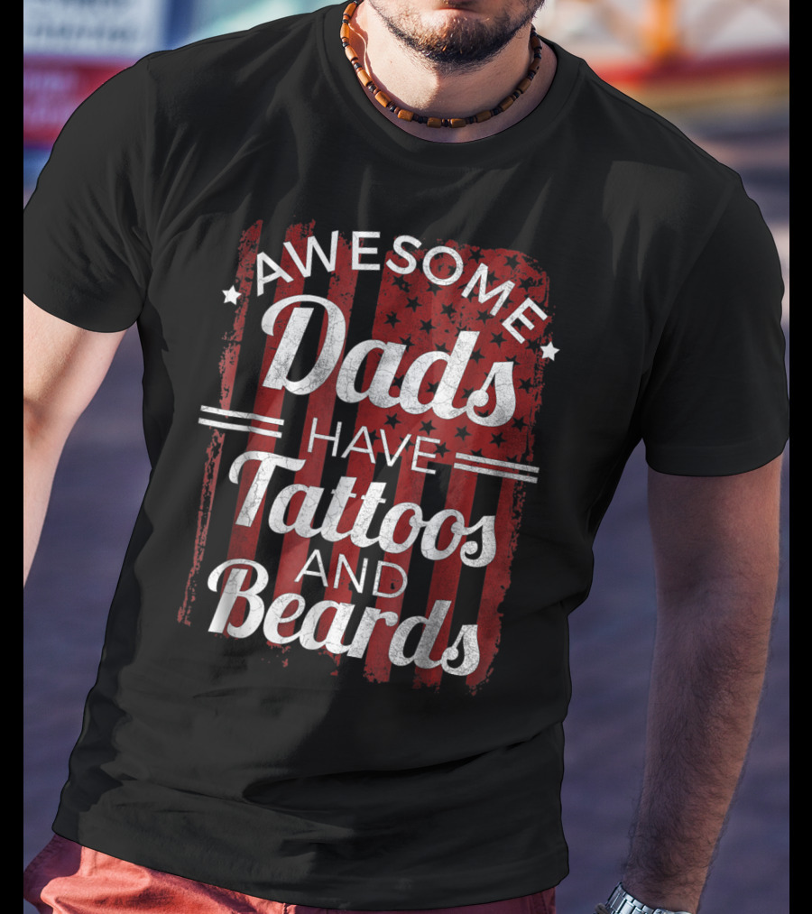 Awesome Dads Have Tattoos And Beards American Flag T-Shirt