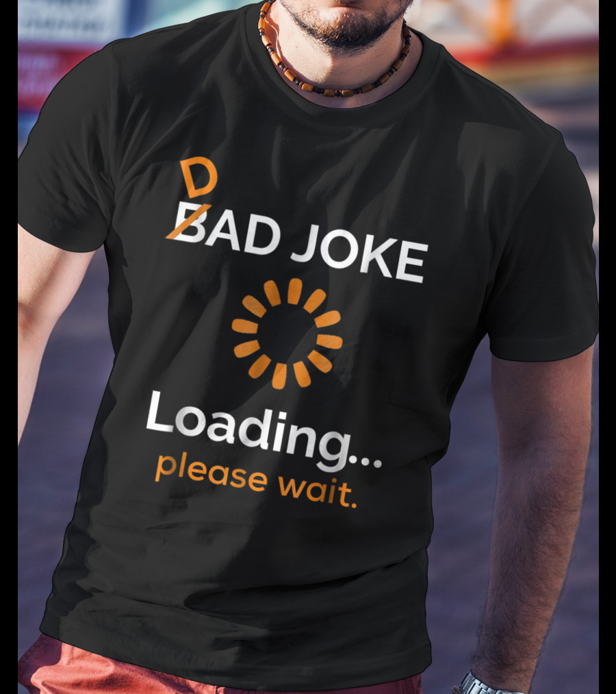 Bad Dad Joke Loading Please Wait T-Shirt